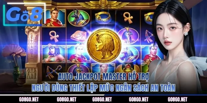 Auto Jackpot Master hỗ trợ người dùng thiết lập mức ngân sách an toàn