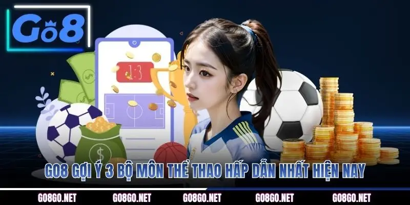 GO8 gợi ý 3 bộ môn thể thao hấp dẫn nhất hiện nay