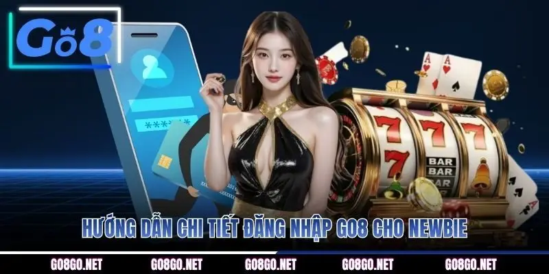 Hướng dẫn chi tiết đăng nhập GO8 cho newbie