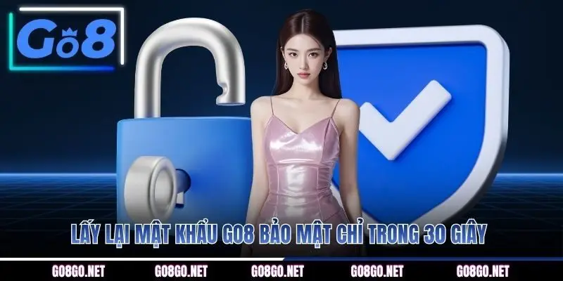 Lấy lại mật khẩu GO8 bảo mật chỉ trong 30 giây 