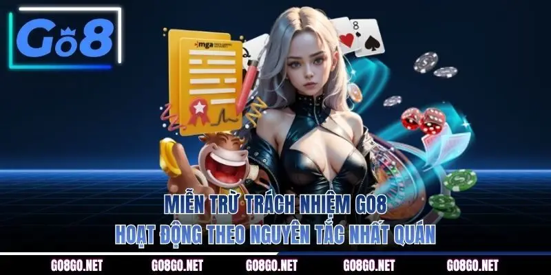 Miễn trừ trách nhiệm GO8 hoạt động theo nguyên tắc nhất quán