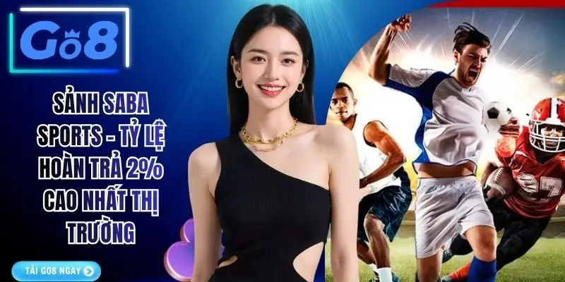 Sảnh SABA Sports - Tỷ Lệ Hoàn Trả 2% Cao Nhất Thị Trường