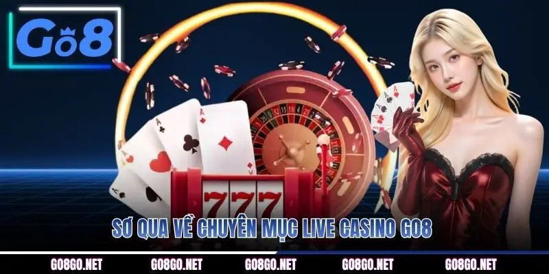 Sơ qua về chuyên mục Live Casino GO8