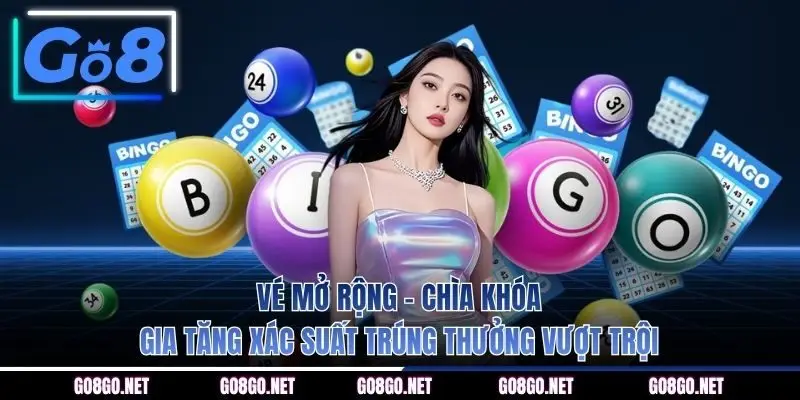 Vé mở rộng - Chìa khóa gia tăng xác suất trúng thưởng vượt trội 
