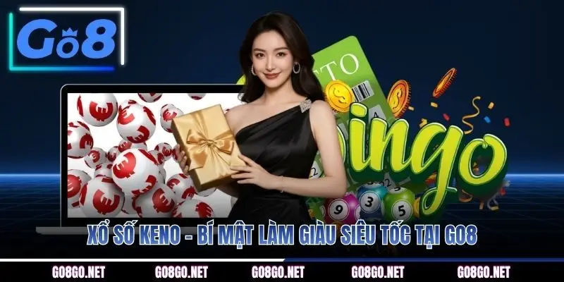 Xổ số Keno - Bí mật làm giàu siêu tốc tại GO8