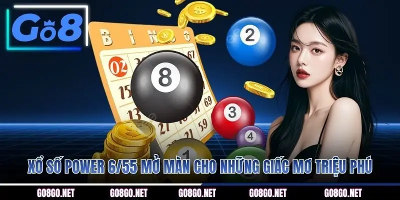 Xổ số power 6/55 mở màn cho những giấc mơ triệu phú