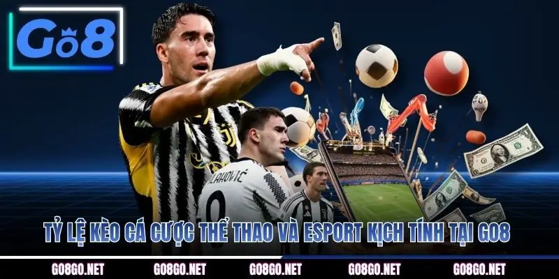 Tỷ lệ kèo cá cược Thể Thao và Esport kịch tính tại GO8